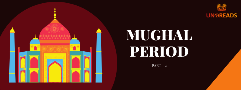 The Mughal Period from 1526AD to 1707AD Part II