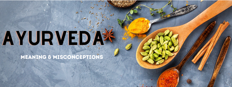 Ayurveda: Meaning & Misconceptions